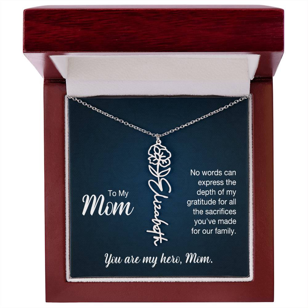 To My Mom, No Words Can Express The Depth Of My Gratitude For All The Sacrifices You've Made For Our Family - Flower Name Necklace - Gift for Mom