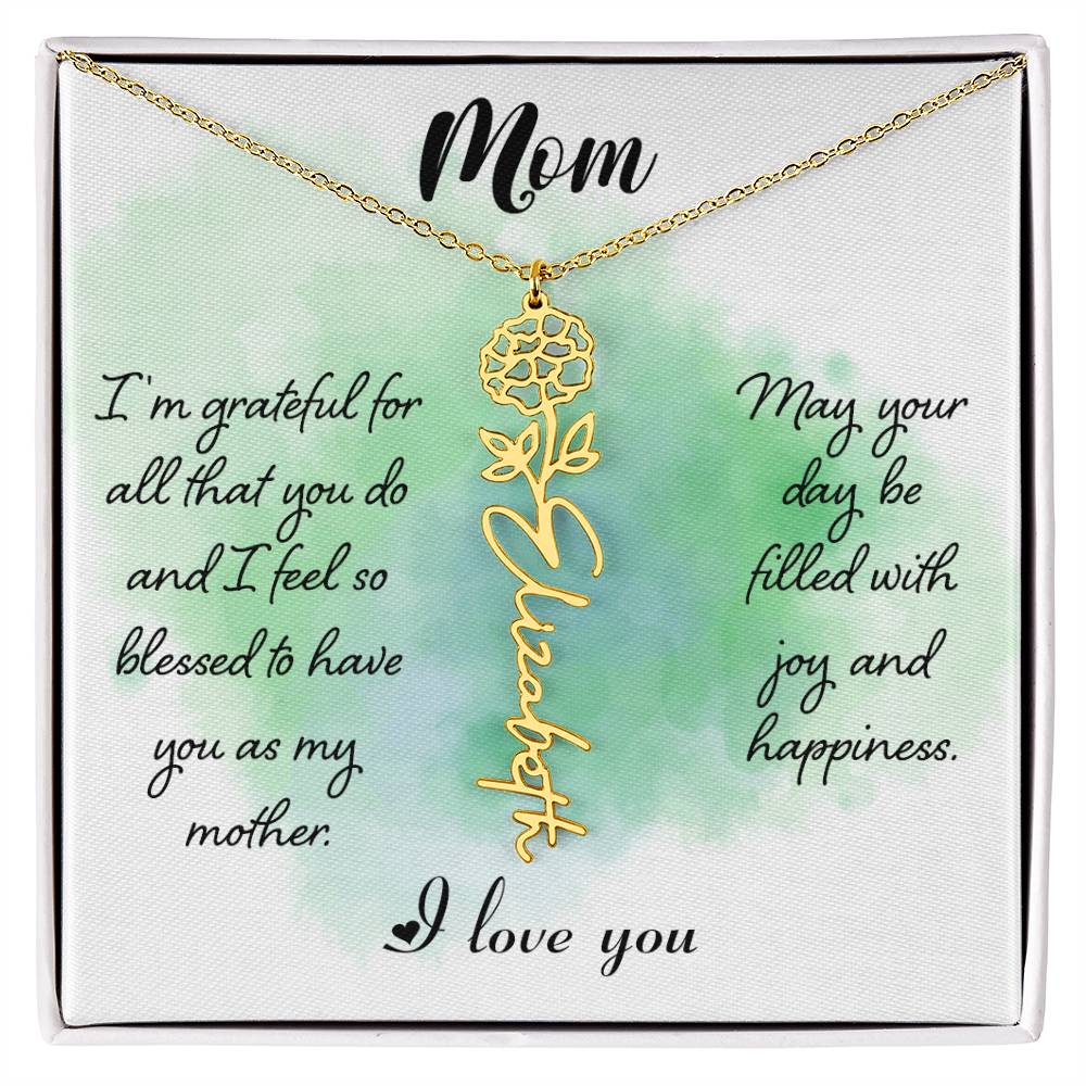 Mom, I'm Grateful For All That You Do & I Feel So Blessed To Have You As My Mother - Flower Name Necklace - Gift for Mom