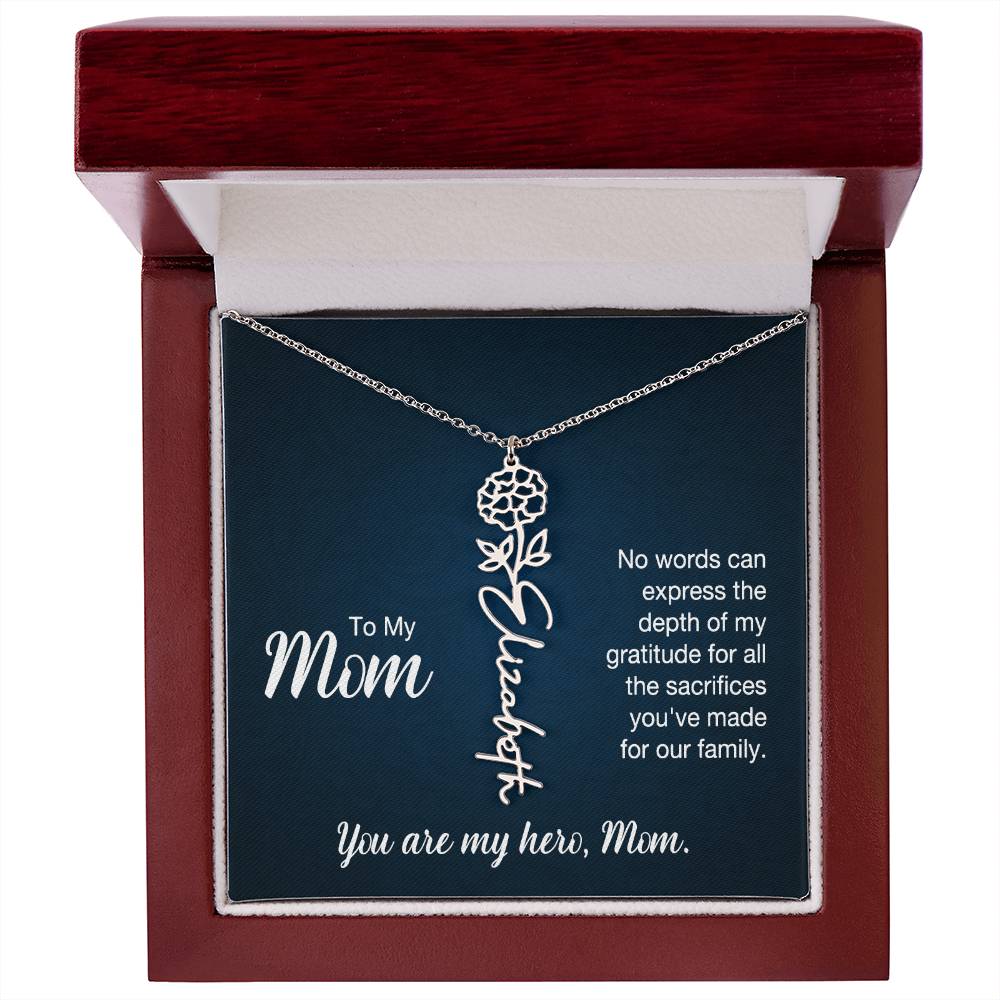 To My Mom, No Words Can Express The Depth Of My Gratitude For All The Sacrifices You've Made For Our Family - Flower Name Necklace - Gift for Mom