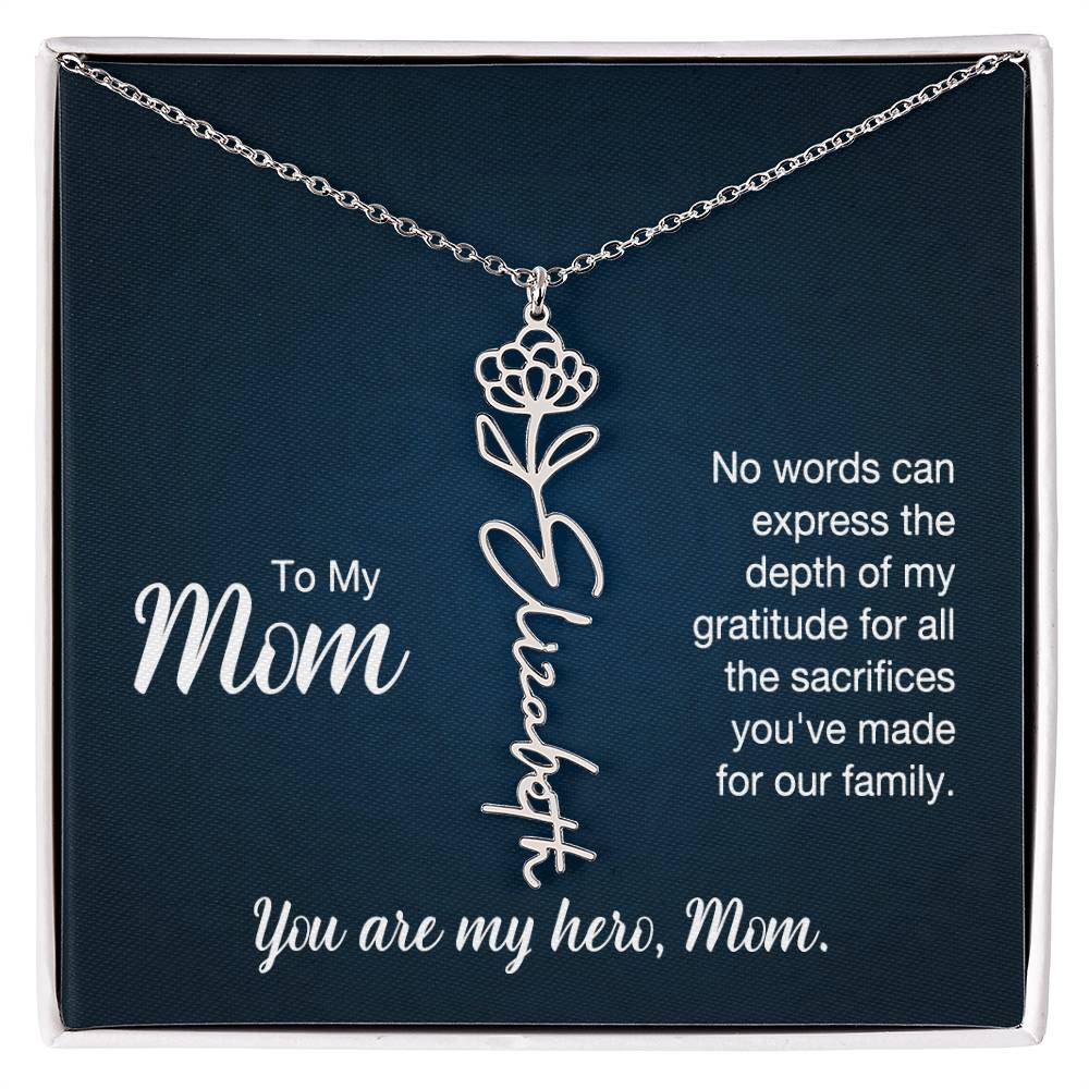 To My Mom, No Words Can Express The Depth Of My Gratitude For All The Sacrifices You've Made For Our Family - Flower Name Necklace - Gift for Mom