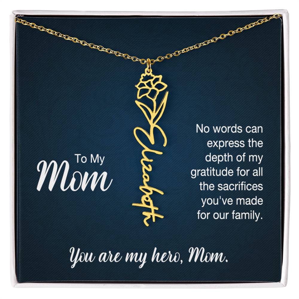 To My Mom, No Words Can Express The Depth Of My Gratitude For All The Sacrifices You've Made For Our Family - Flower Name Necklace - Gift for Mom