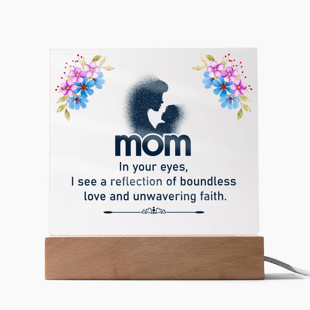 Mom, In Your Eyes I See A Reflection Of Boundless Love &amp; Unwavering Faith - Square Acrylic Plaque - Gift for Mom