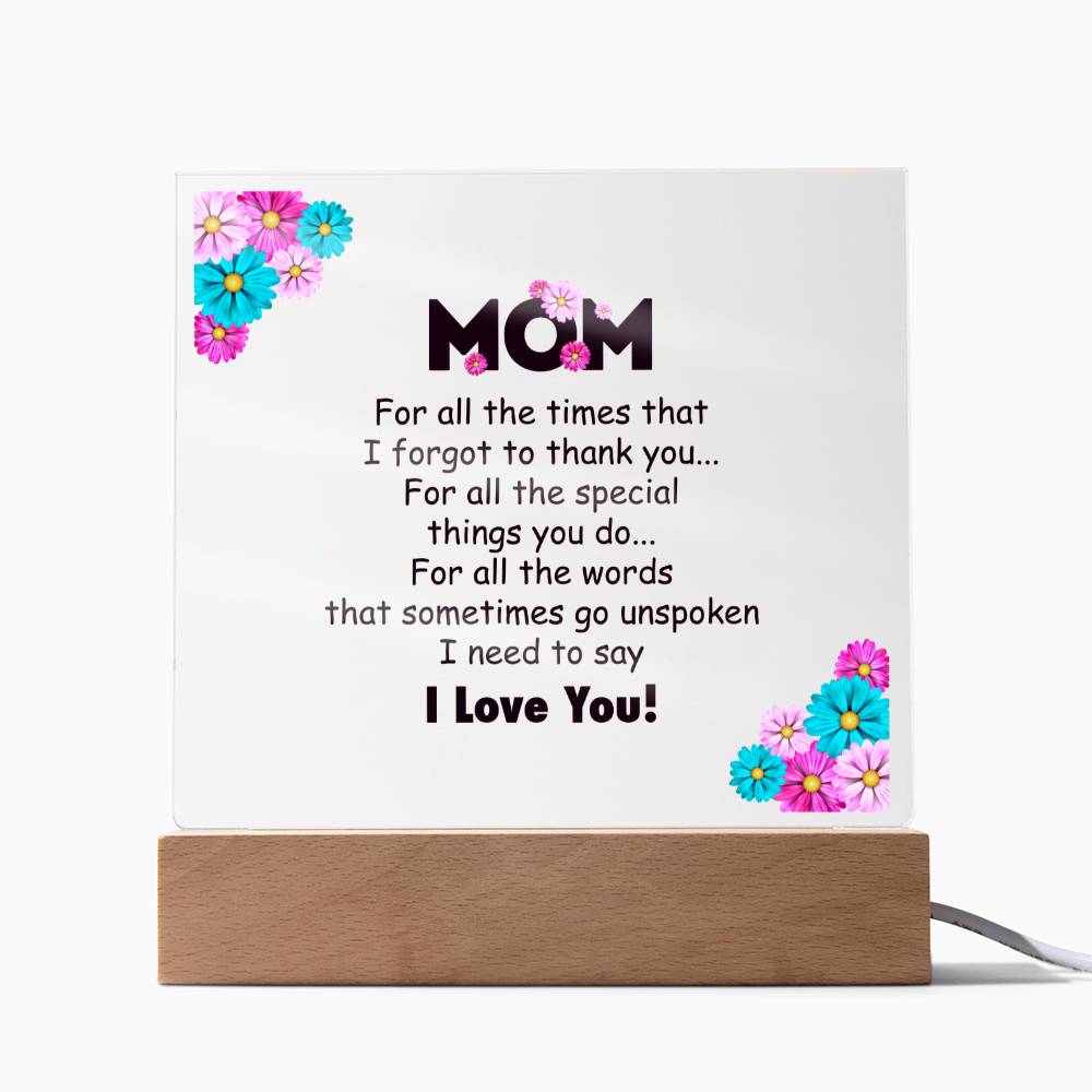 Mom, For All The Times That I Forgot To Thank You - Square Acrylic Plaque - Gift for Mom