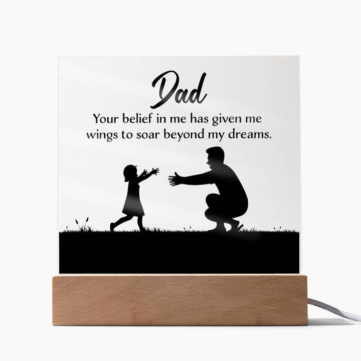 Dad, Your Belief In Me Has Given Me Wings To Soar Beyond My Dreams – Square Acrylic Plaque – Gift for Dad