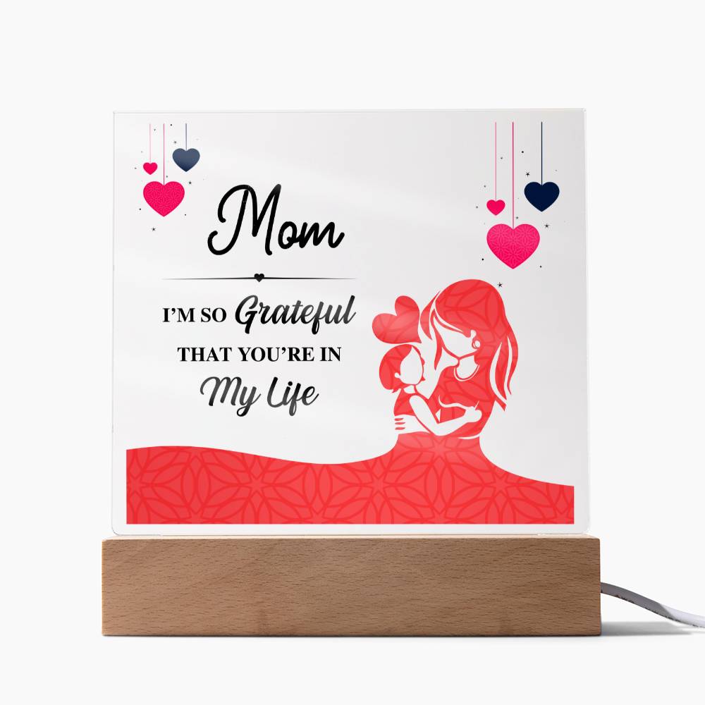 Mom, I'm So Grateful That You're In My Life - Square Acrylic Plaque - Gift for Mom