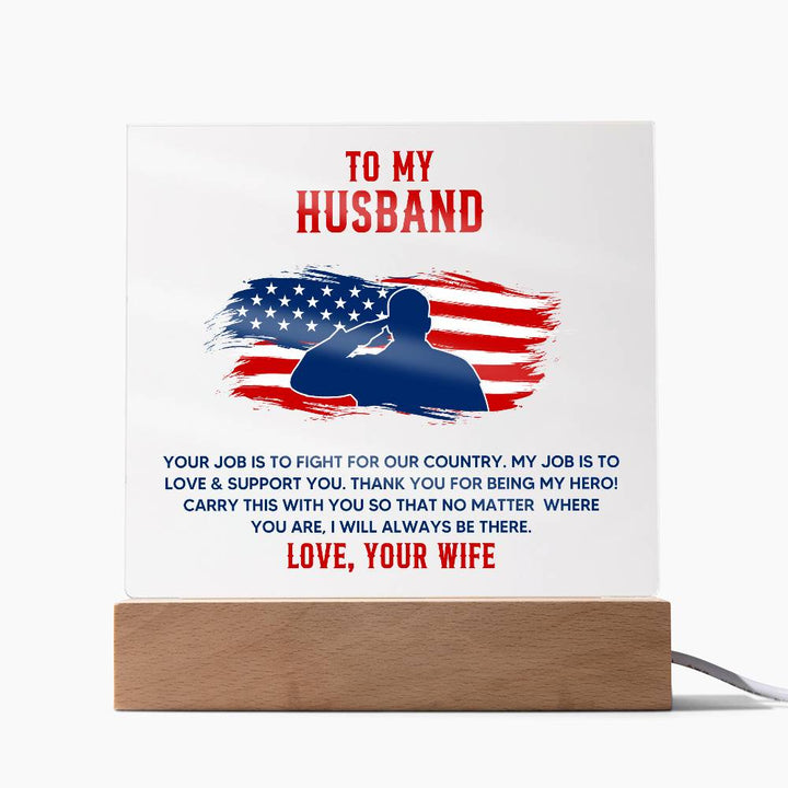 To My Husband, Your Job Is To Fight For Our Country – Acrylic Square Plaque – Gift for Husband