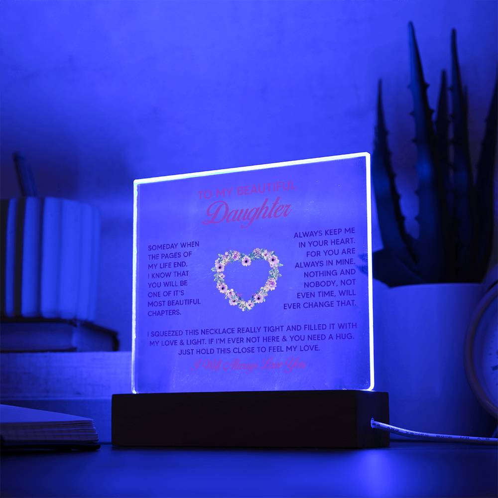 To My Beautiful Daughter, Just Hold This Close To Feel My Love – Acrylic Square Plaque – Gift for Daughter