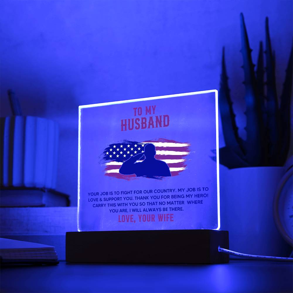 To My Husband, Your Job Is To Fight For Our Country – Acrylic Square Plaque – Gift for Husband