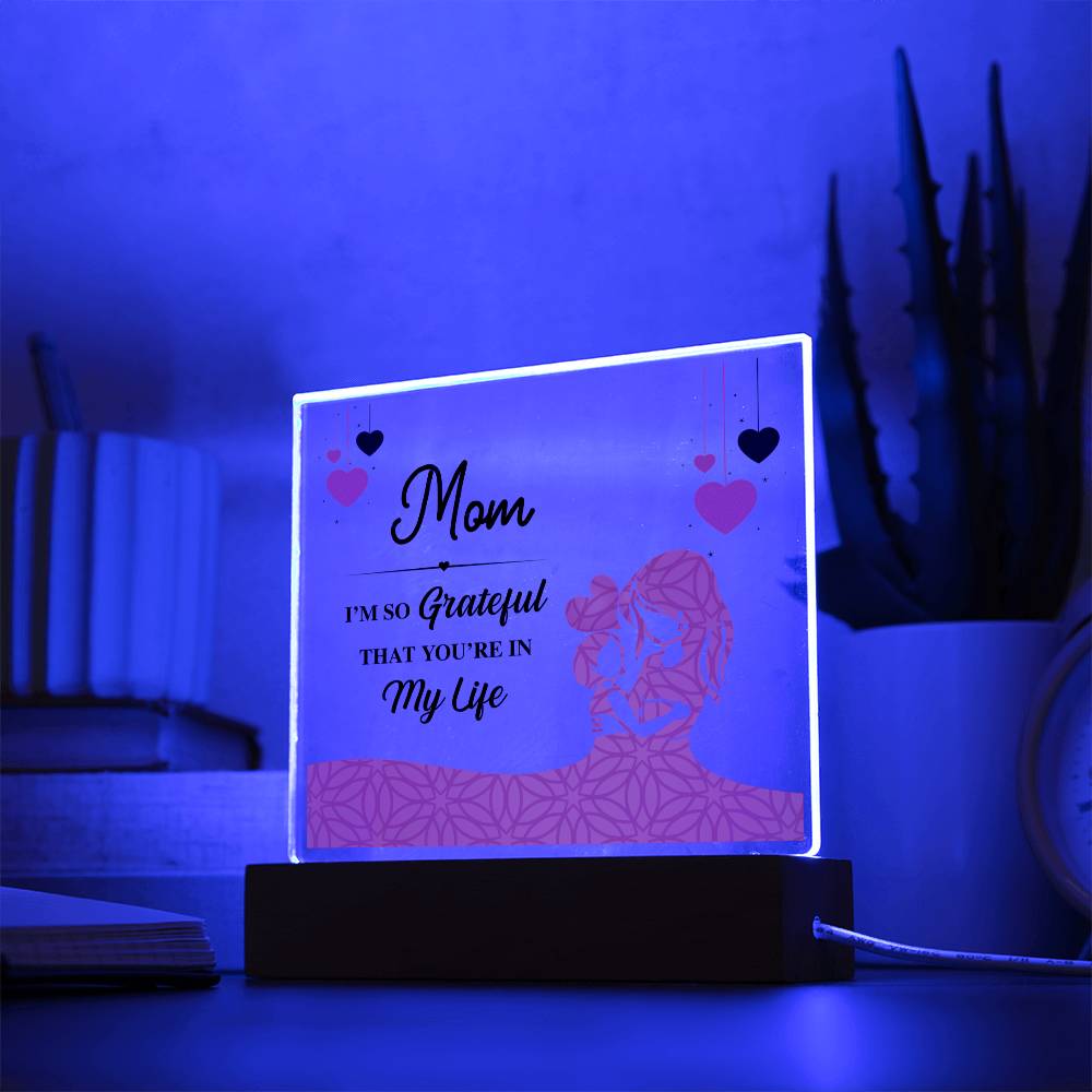 Mom, I'm So Grateful That You're In My Life - Square Acrylic Plaque - Gift for Mom