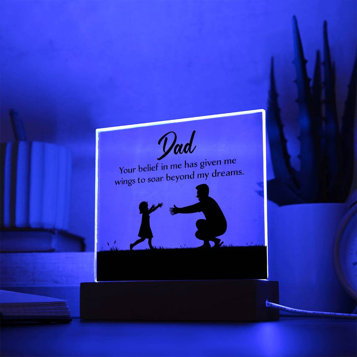Dad, Your Belief In Me Has Given Me Wings To Soar Beyond My Dreams – Square Acrylic Plaque – Gift for Dad