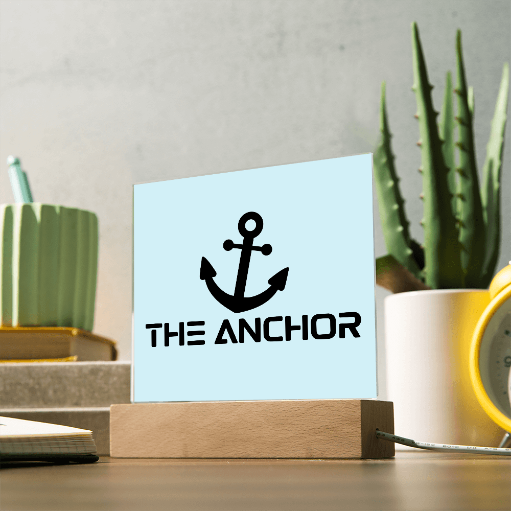 The Anchor - Printed Square Acrylic Plaque - Gift for Her - Gift for Him