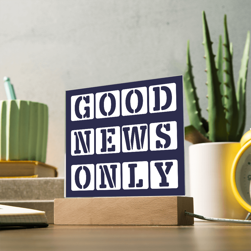 Good News Only - Printed Square Acrylic Plaque - Gift for Her - Gift for Him