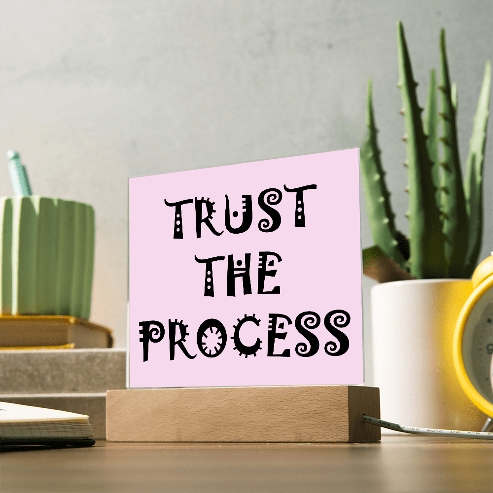 Trust The Process - Printed Square Acrylic Plaque - Gift for Her - Gift for Him