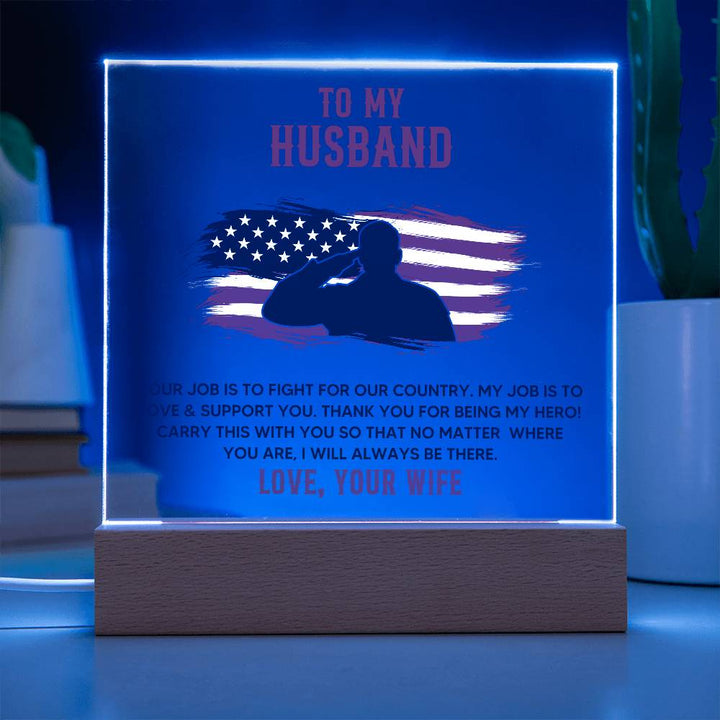 To My Husband, Your Job Is To Fight For Our Country – Acrylic Square Plaque – Gift for Husband