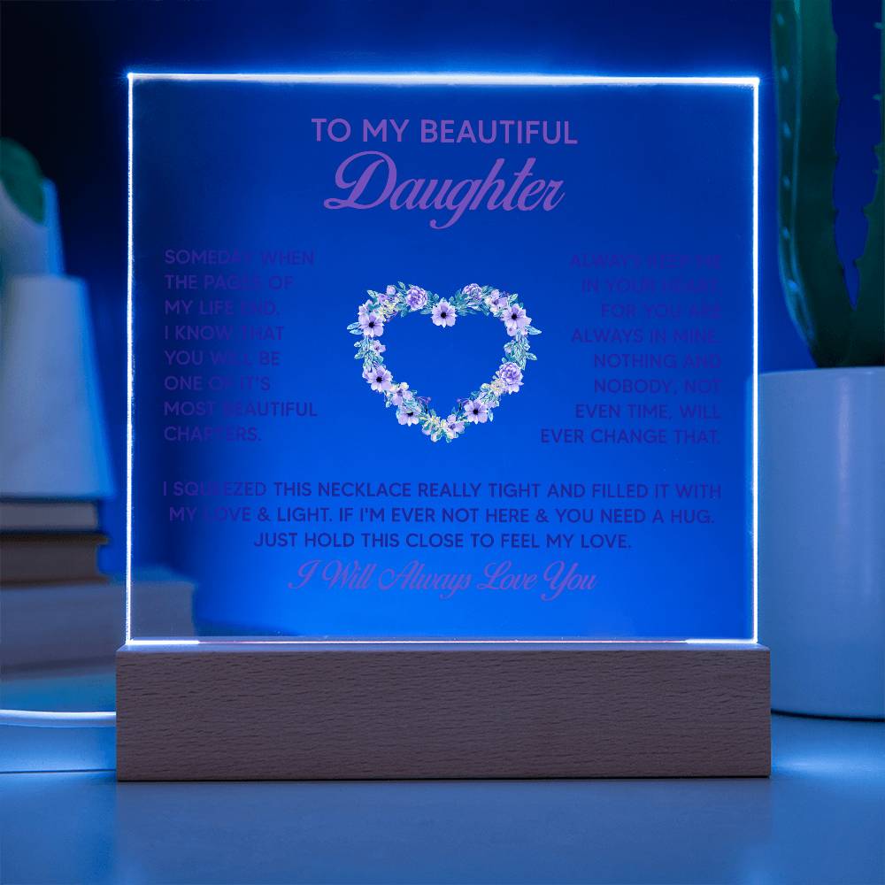 To My Beautiful Daughter, Just Hold This Close To Feel My Love – Acrylic Square Plaque – Gift for Daughter