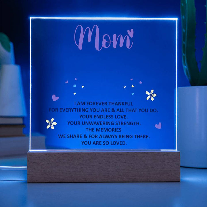 Mom, I Am Forever Thankful For Everything You Are – Acrylic Square Plaque – Gift for Mom