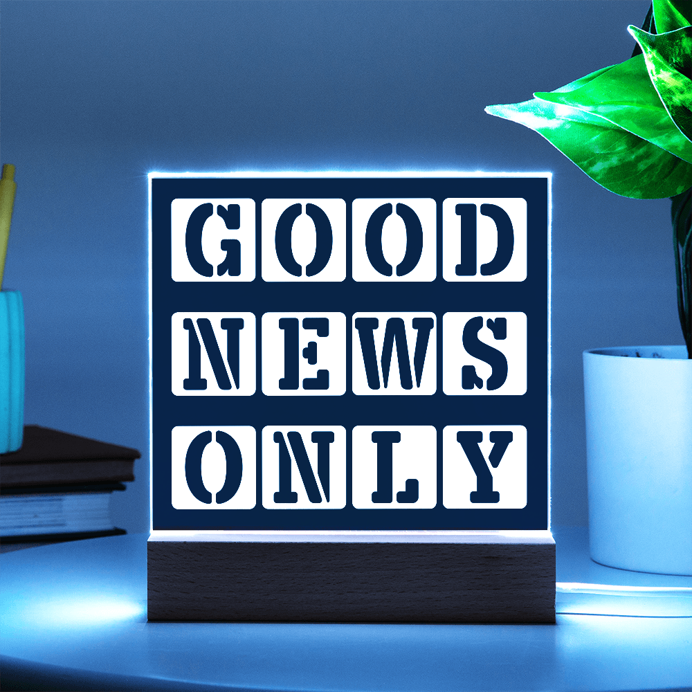 Good News Only - Printed Square Acrylic Plaque - Gift for Her - Gift for Him