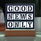 Good News Only - Printed Square Acrylic Plaque - Gift for Her - Gift for Him
