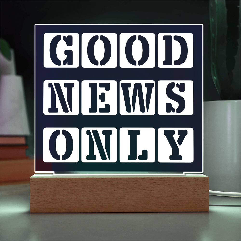 Good News Only - Printed Square Acrylic Plaque - Gift for Her - Gift for Him