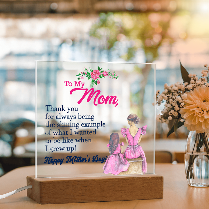 To My Mom, Thank You For Always Being The Shining Example - Happy Mother&