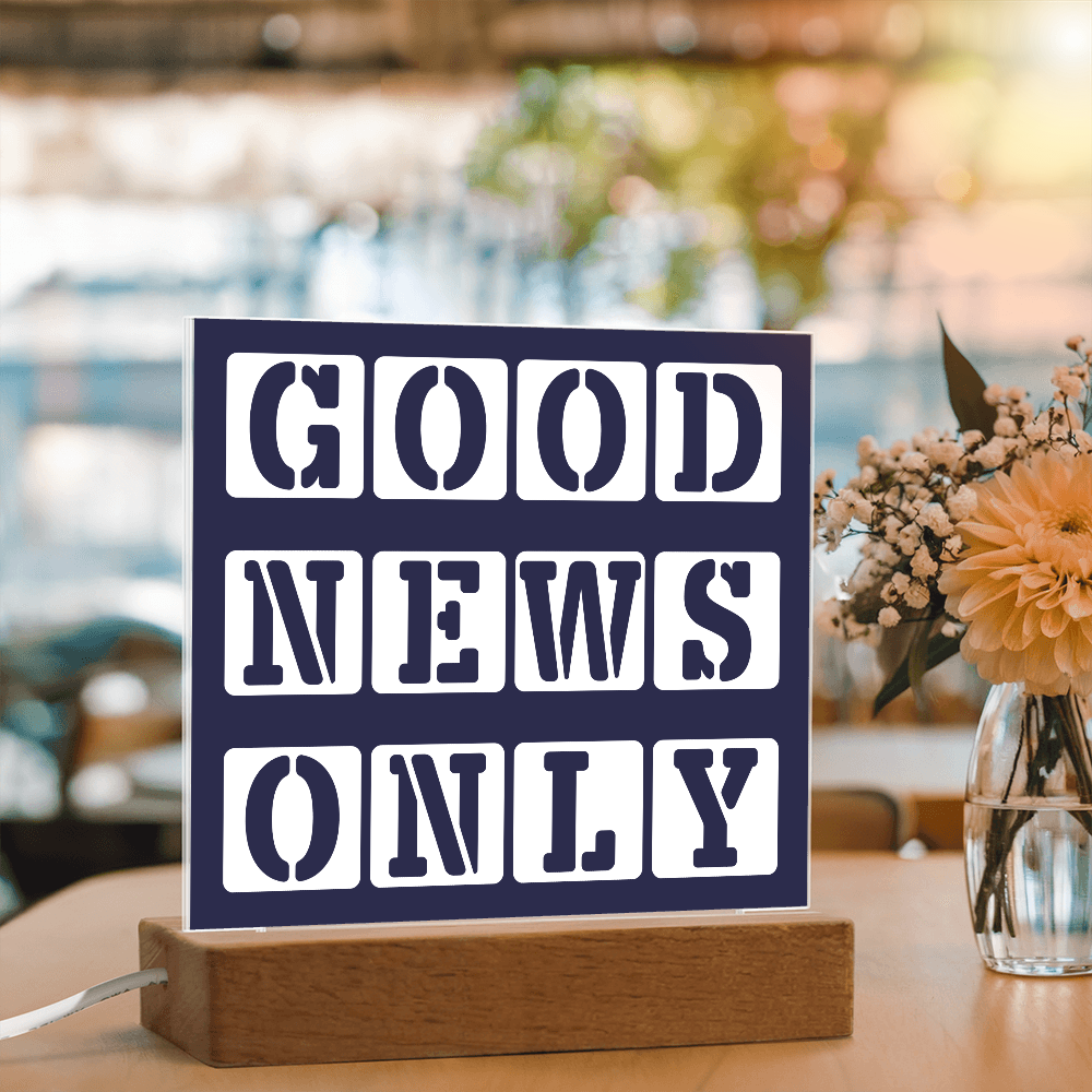 Good News Only - Printed Square Acrylic Plaque - Gift for Her - Gift for Him