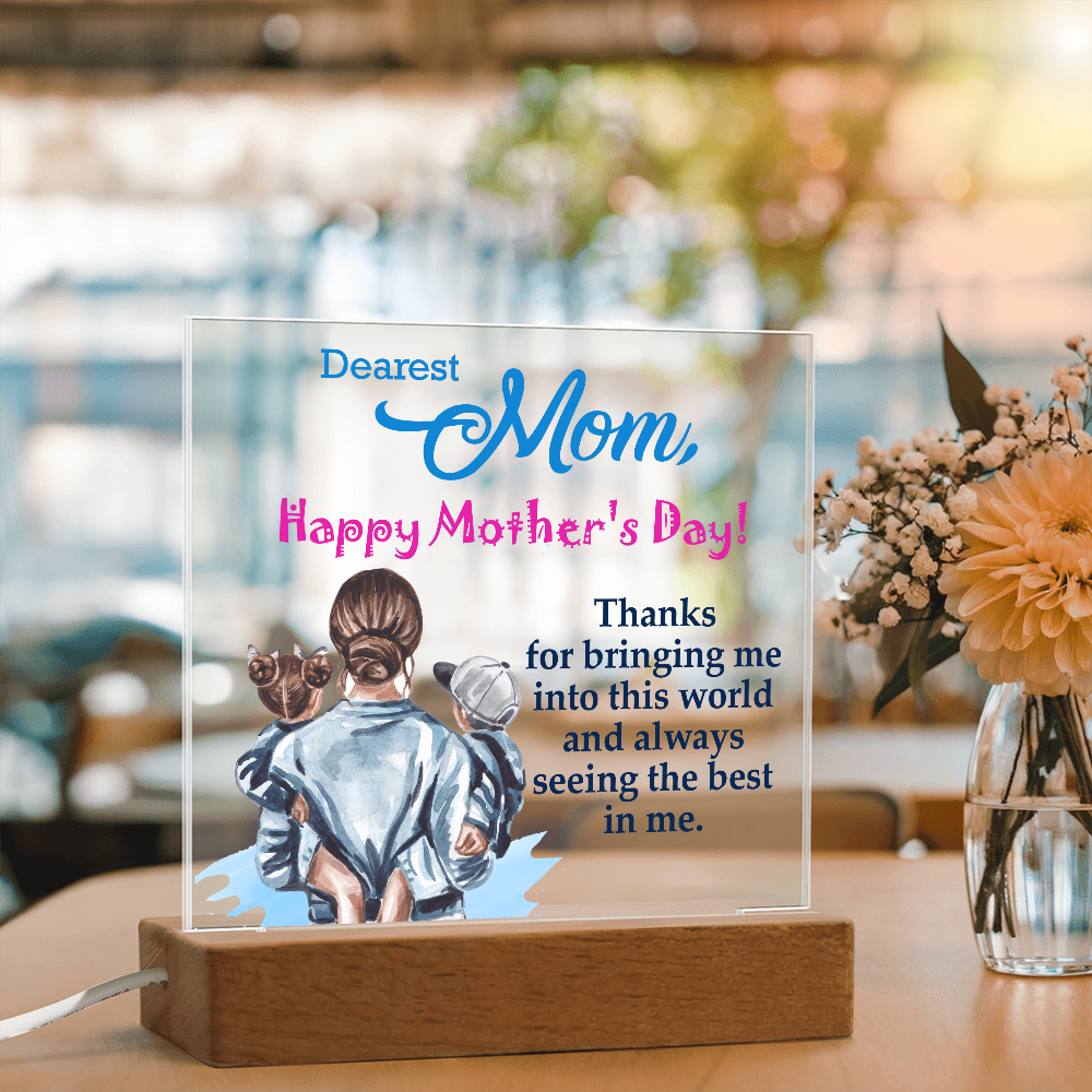 Dearest Mom, Happy Mother's Day! Thanks For Bringing Me Into This World - Acrylic Square Plaque - Gift for Mom