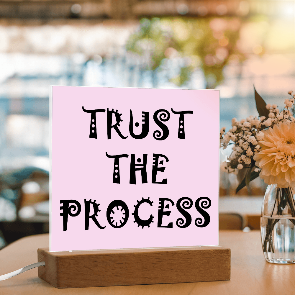 Trust The Process - Printed Square Acrylic Plaque - Gift for Her - Gift for Him