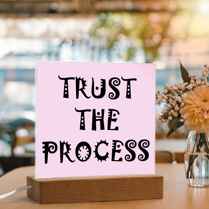 Trust The Process - Printed Square Acrylic Plaque - Gift for Her - Gift for Him