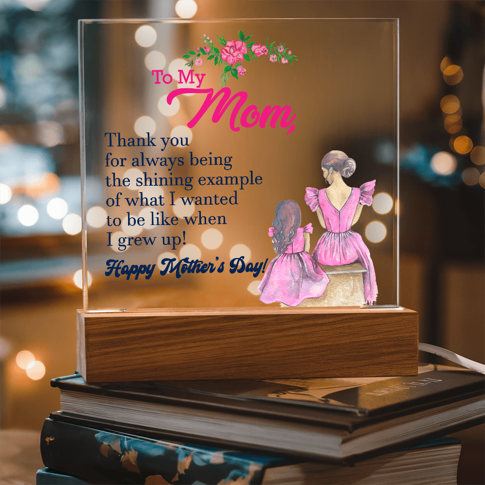 To My Mom, Thank You For Always Being The Shining Example - Happy Mother&