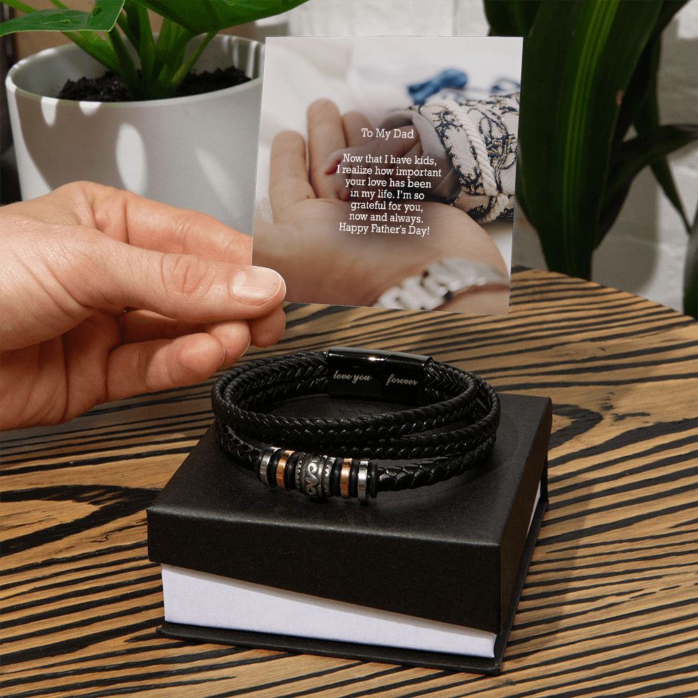 To My Dad, Now That I Have Kids, I Realize How Important Your Love Has Been In My Life - Happy Father's Day - Men's "Love You Forever" Bracelet - Gift for Dad