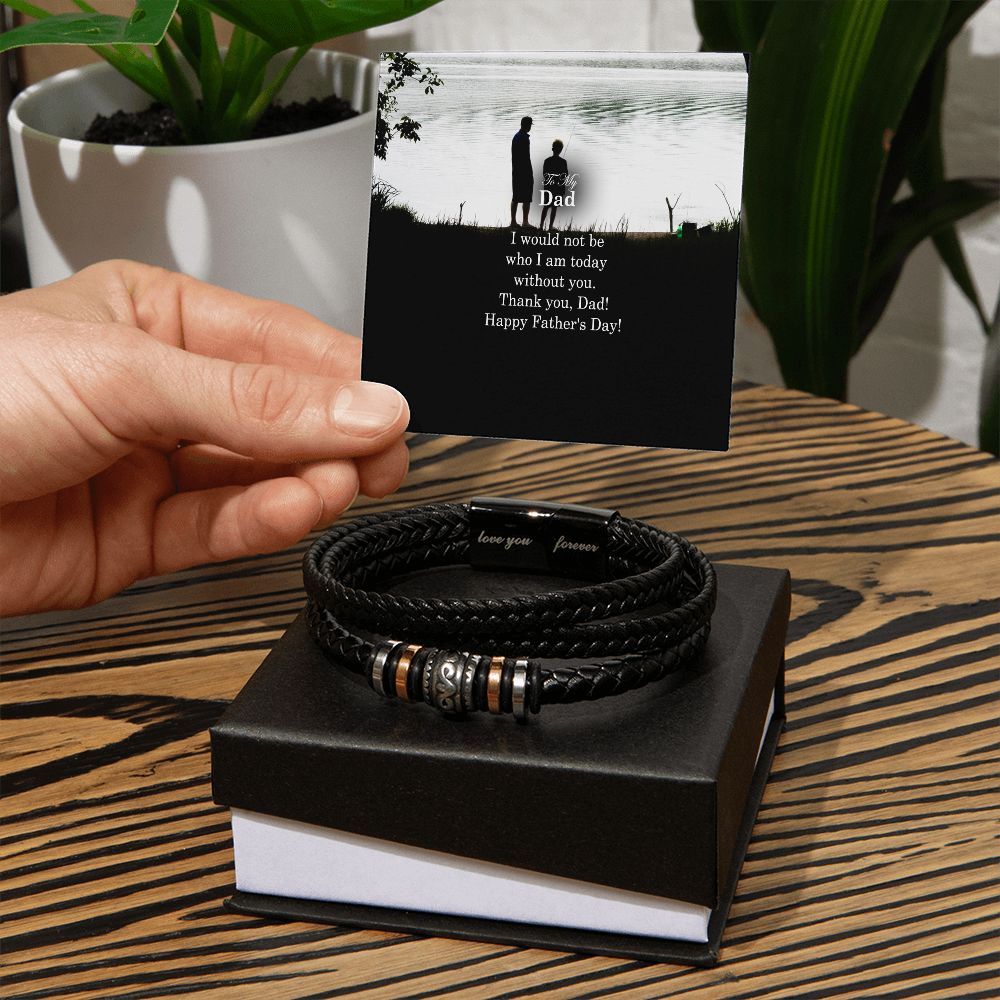 To My Dad, I Would Not Be Who I Am Today Without You - Happy Father's Day - Men's "Love You Forever" Bracelet - Gift for Dad