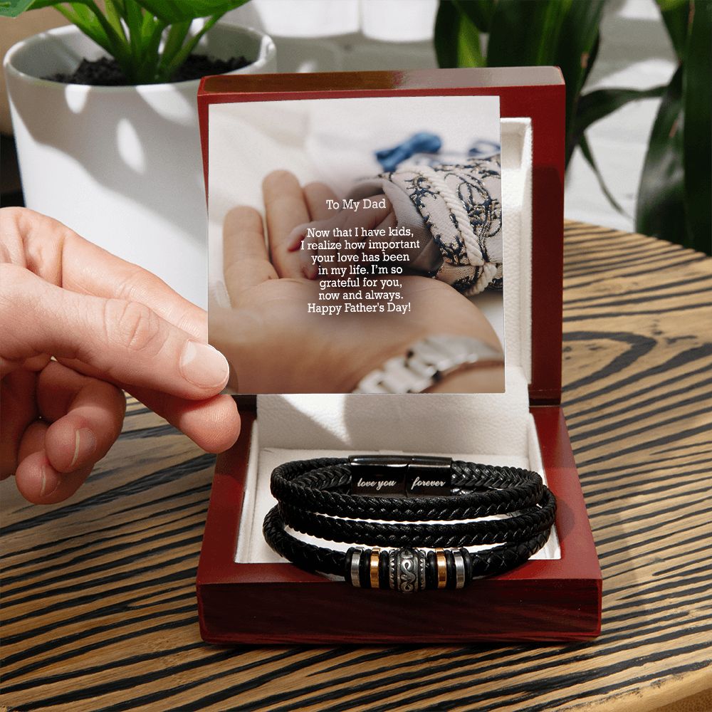 To My Dad, Now That I Have Kids, I Realize How Important Your Love Has Been In My Life - Happy Father's Day - Men's "Love You Forever" Bracelet - Gift for Dad