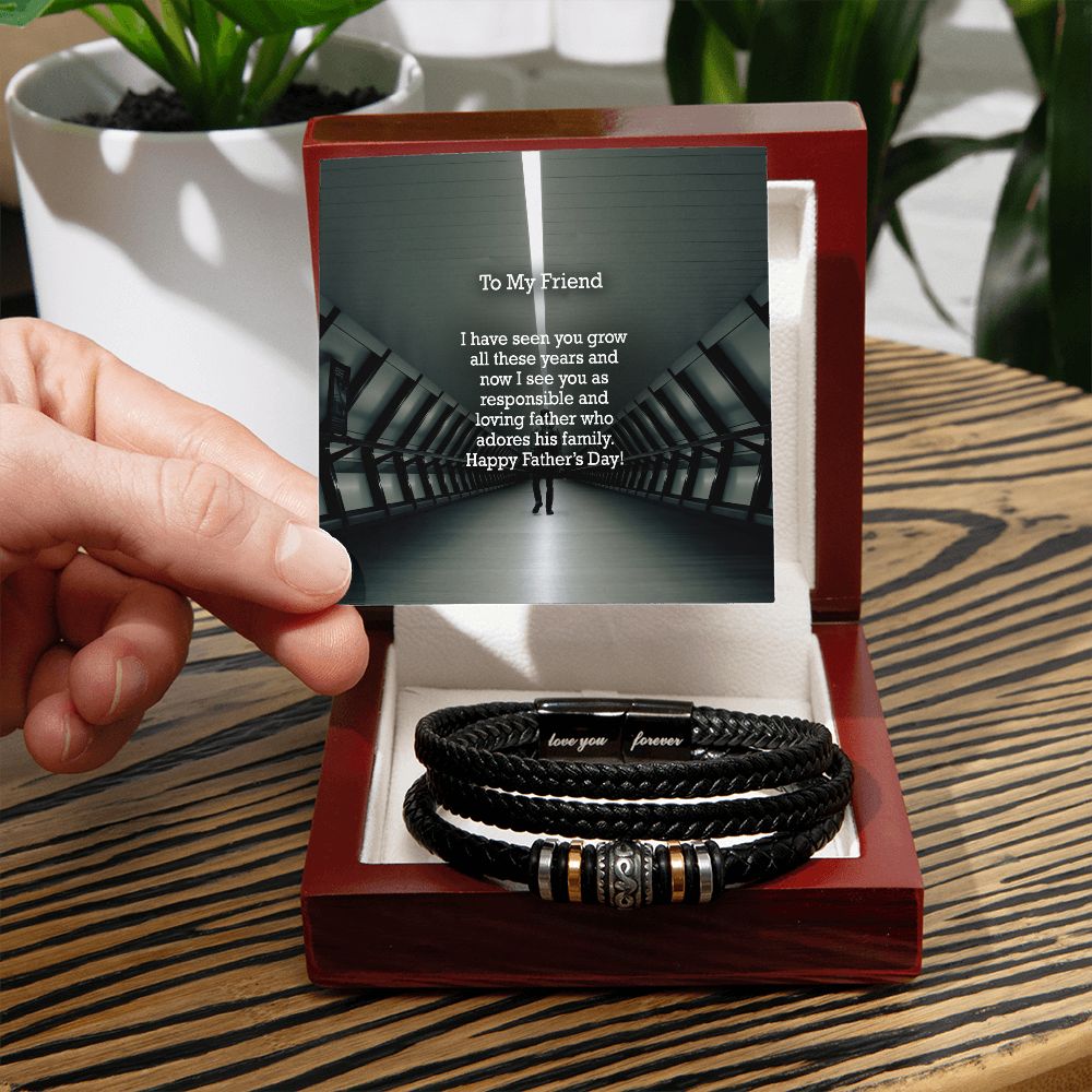 To My Friend, I Have Seen You Grow All These Years & Now I See You As Responsible & Loving Father Who Adores His Family - Happy Father's Day! - Men's "Love You Forever" Bracelet - Gift for Friend