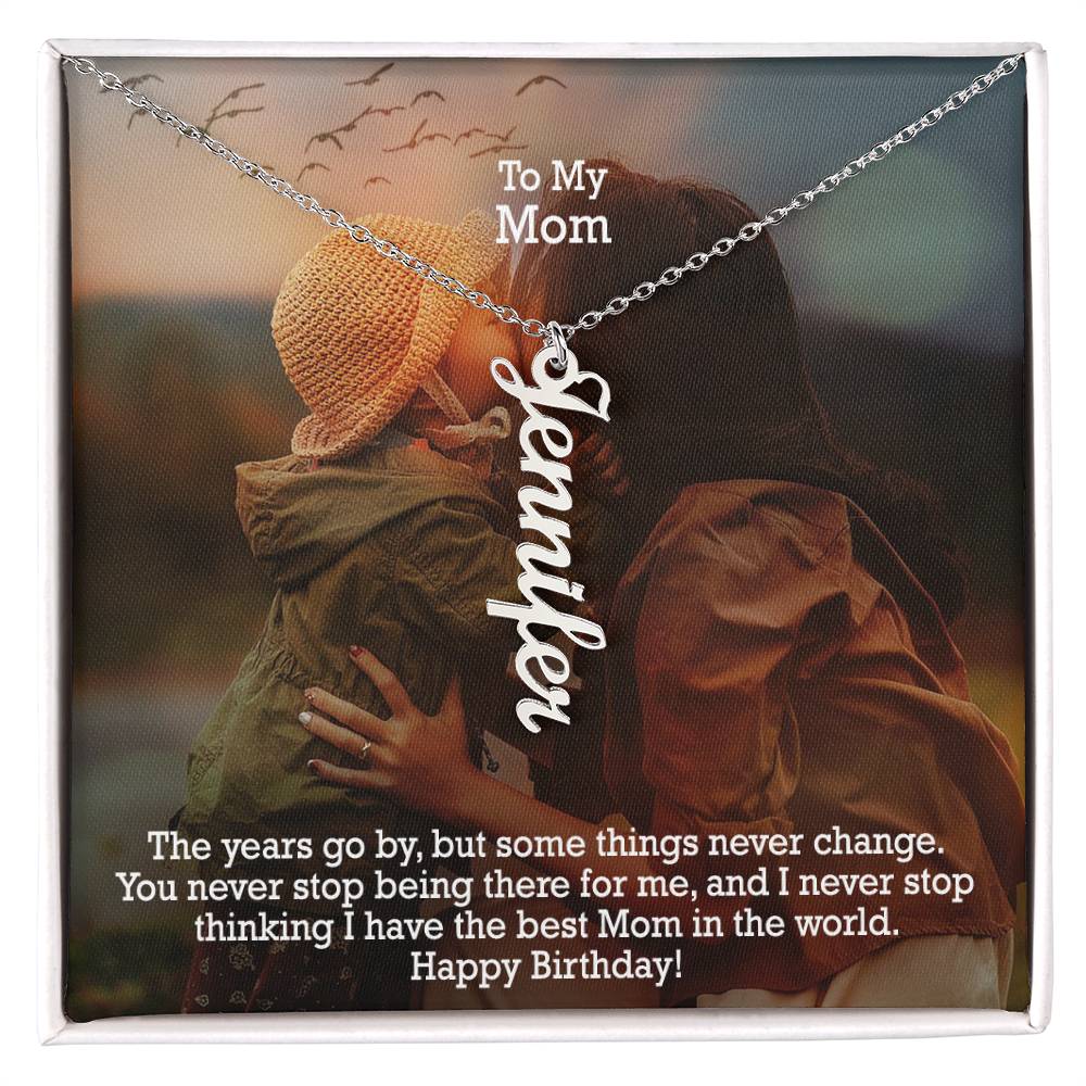 To My Mom, You Never Stop Being There For Me, & I Never Stop Thinking I Have The Best Mom In The World - Happy Birthday - Multi Vertical Name Necklace with Message Card - Gift for Mom