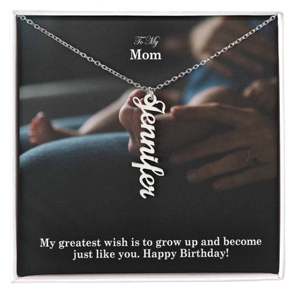 To My Mom, My Greatest Wish Is To Grow Up & Become Just Like You - Happy Birthday - Multi Vertical Name Necklace with Message Card - Gift for Mom