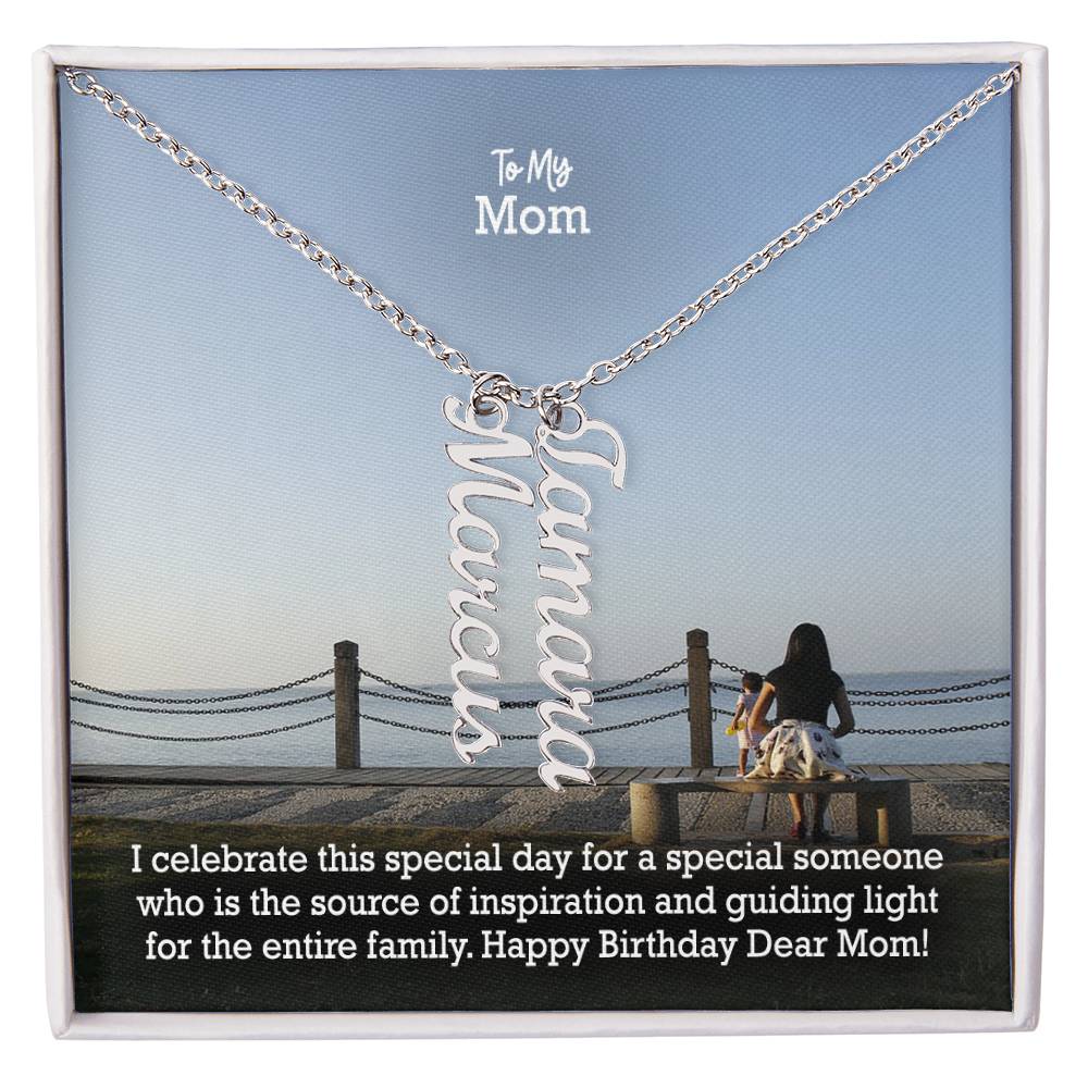 To My Mom, I Celebrate This Special Day For A Special Someone Who Is The Source Of Inspiration & Guiding Light For The Entire Family - Happy Birthday - Multi Vertical Name Necklace with Message Card - Gift for Mom