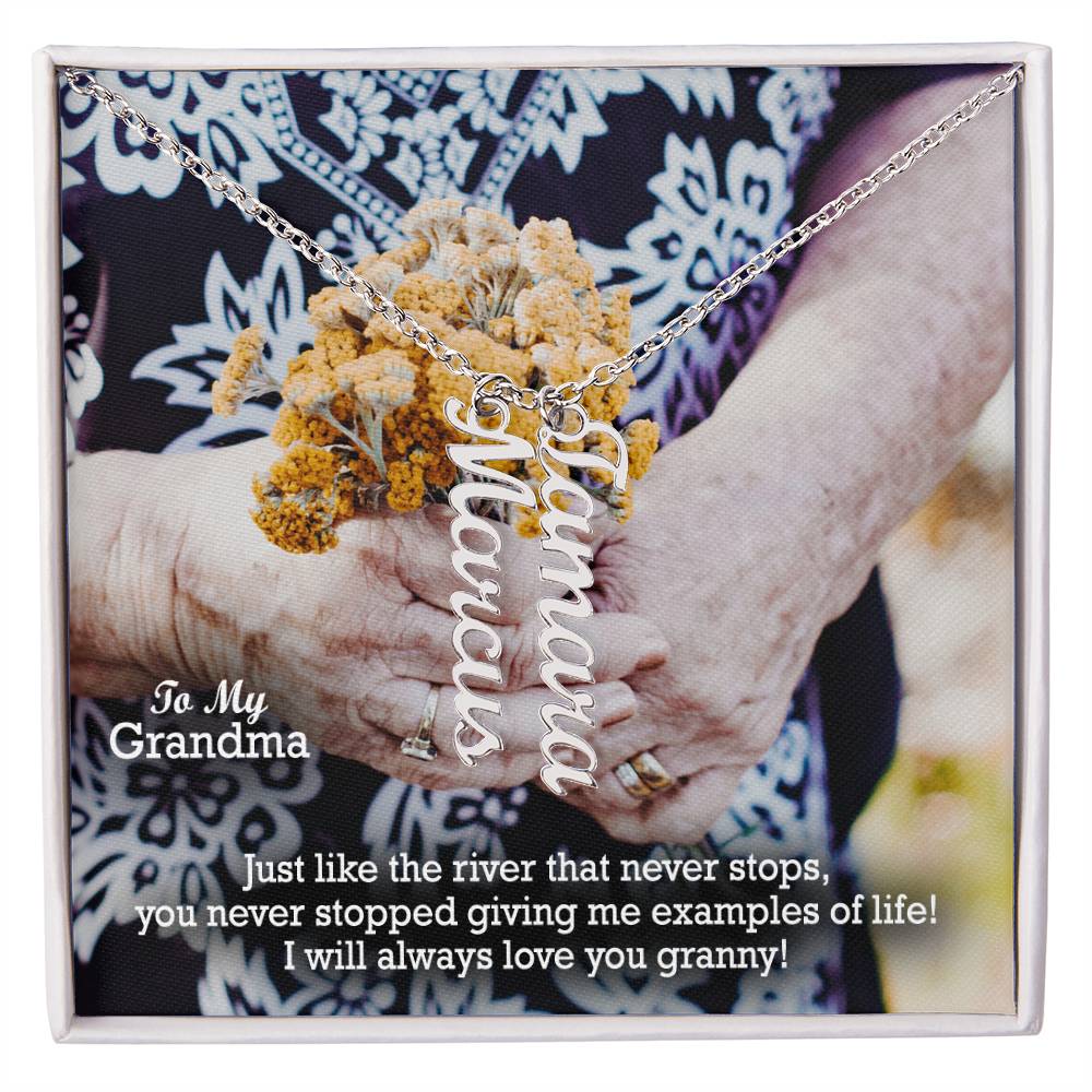 To My Grandma, Just Like The River That Never Stops, You Never Stopped Giving Me Examples Of Life! - Multi Vertical Name Necklace with Message Card - Gift for Grandma