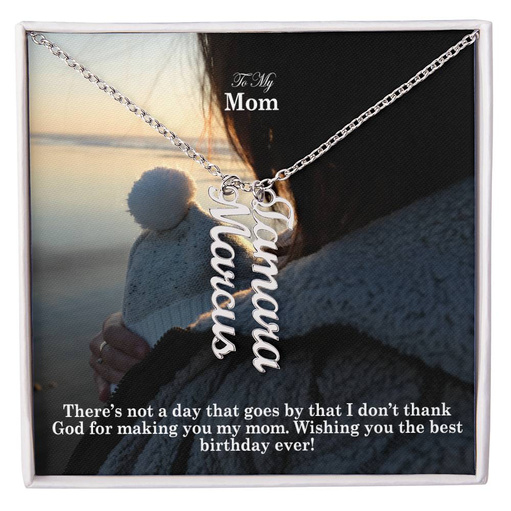 To My Mom, There's Not A Day That Goes By That I Don't Thank God For Making You My Mom - Multi Vertical Name Necklace with Message Card - Gift for Mom