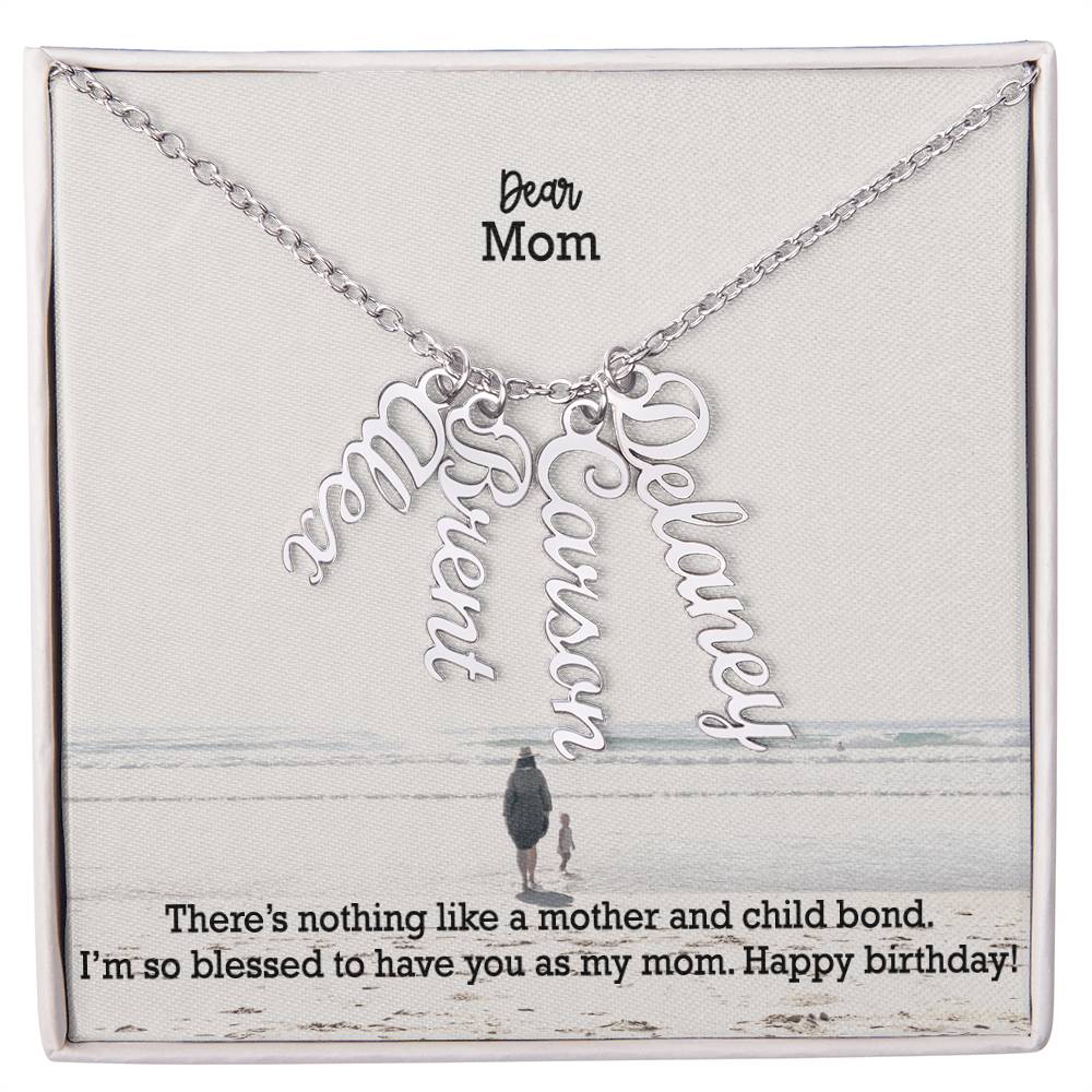 Dear Mom, There's Nothing Like A Mother & Child Bond - Multi Vertical Name Necklace with Message Card - Gift for Mom