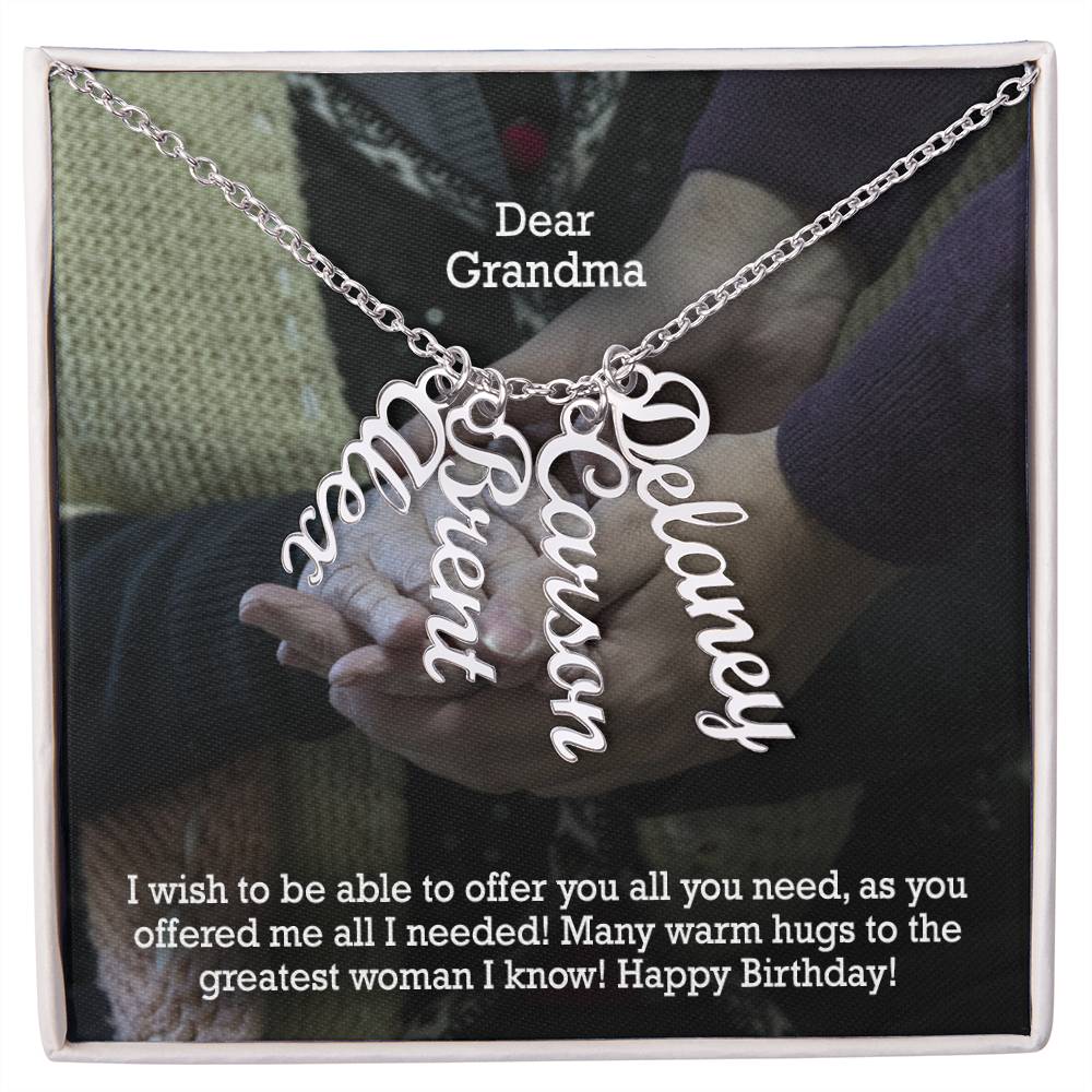 Dear Grandma, I Wish To Be Able To Offer You All You Need, As You Offered Me All I Needed! - Multi Vertical Name Necklace with Message Card - Gift for Grandma