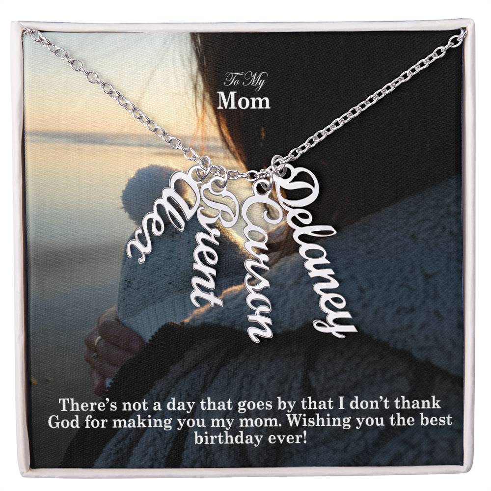 To My Mom, There's Not A Day That Goes By That I Don't Thank God For Making You My Mom - Multi Vertical Name Necklace with Message Card - Gift for Mom