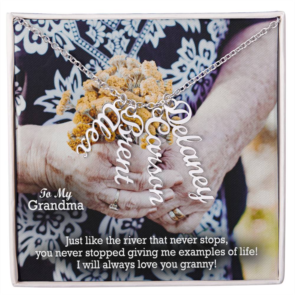 To My Grandma, Just Like The River That Never Stops, You Never Stopped Giving Me Examples Of Life! - Multi Vertical Name Necklace with Message Card - Gift for Grandma