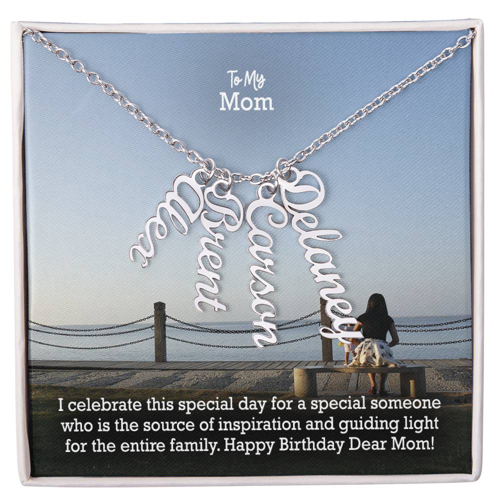 To My Mom, I Celebrate This Special Day For A Special Someone Who Is The Source Of Inspiration & Guiding Light For The Entire Family - Happy Birthday - Multi Vertical Name Necklace with Message Card - Gift for Mom