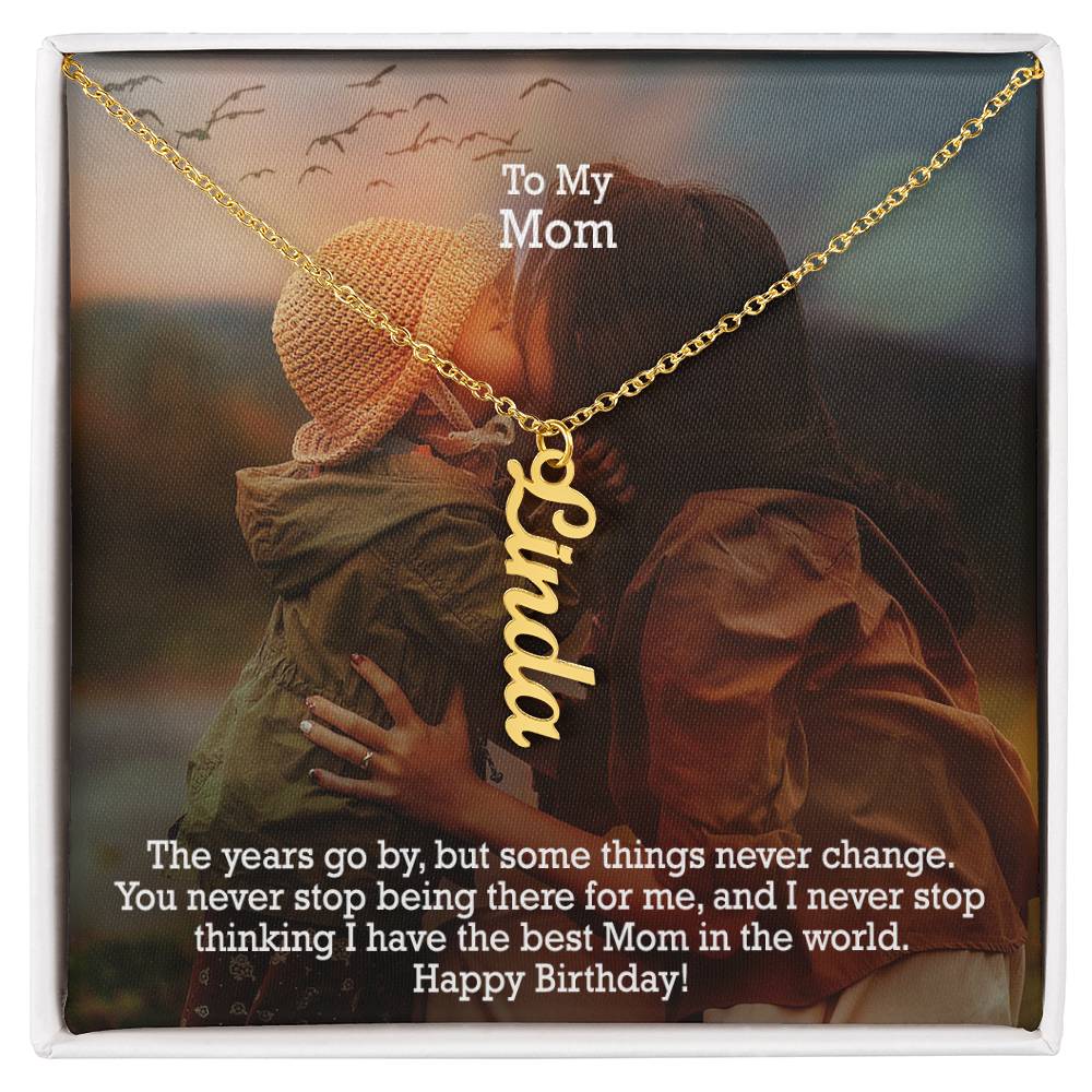 To My Mom, You Never Stop Being There For Me, & I Never Stop Thinking I Have The Best Mom In The World - Happy Birthday - Multi Vertical Name Necklace with Message Card - Gift for Mom