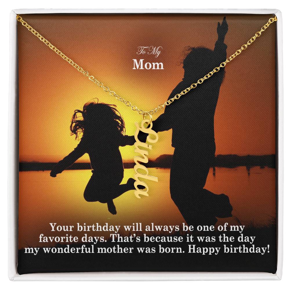 To My Mom, Your Birthday Will Always Be One Of My Favorite Days - Multi Vertical Name Necklace with Message Card - Gift for Mom