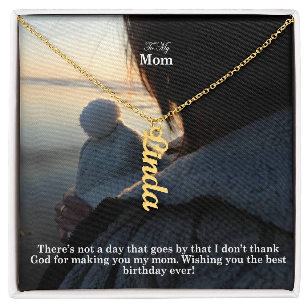 To My Mom, There's Not A Day That Goes By That I Don't Thank God For Making You My Mom - Multi Vertical Name Necklace with Message Card - Gift for Mom