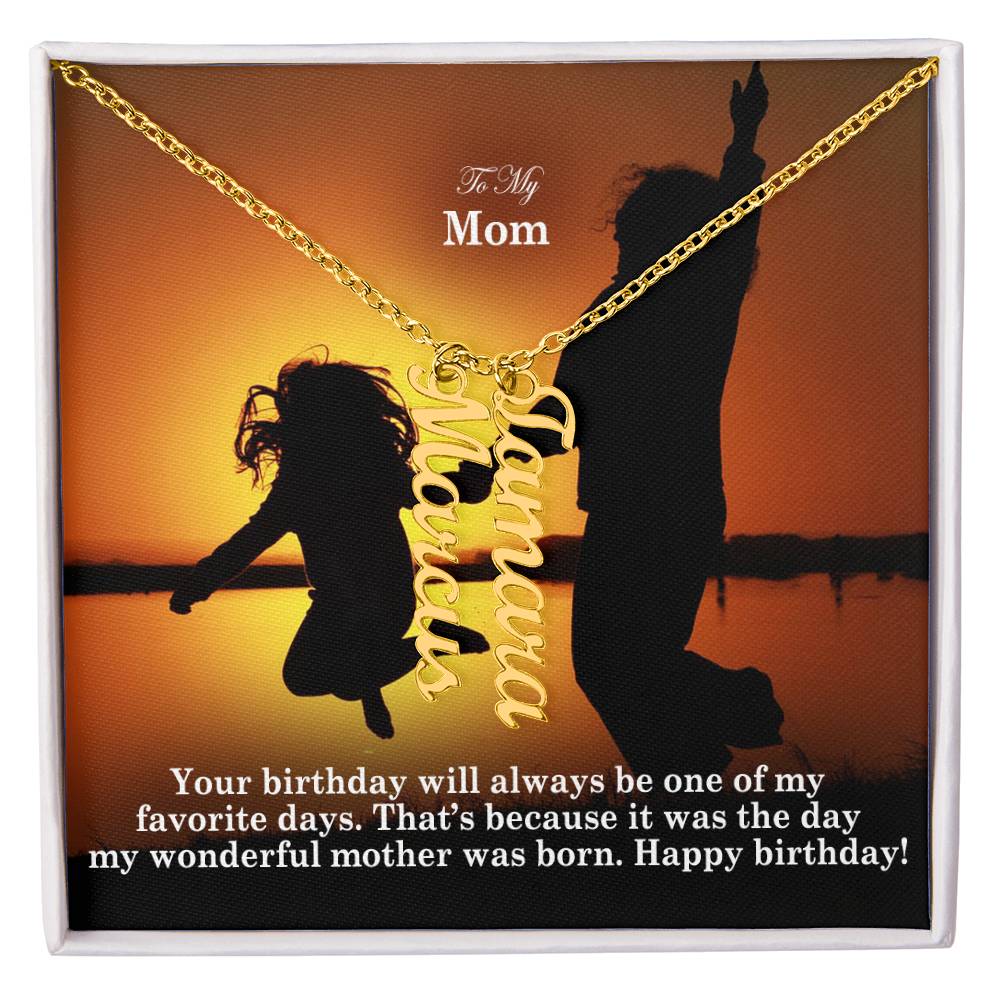 To My Mom, Your Birthday Will Always Be One Of My Favorite Days - Multi Vertical Name Necklace with Message Card - Gift for Mom