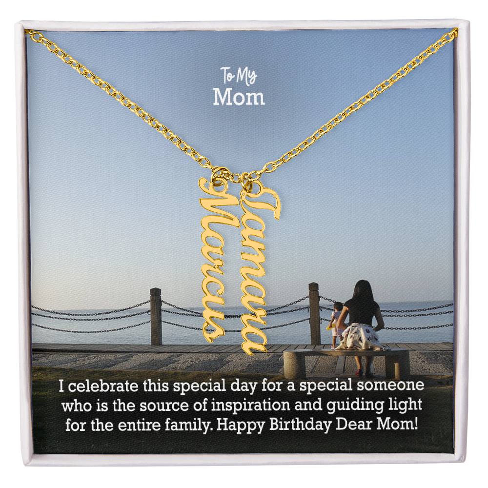 To My Mom, I Celebrate This Special Day For A Special Someone Who Is The Source Of Inspiration & Guiding Light For The Entire Family - Happy Birthday - Multi Vertical Name Necklace with Message Card - Gift for Mom