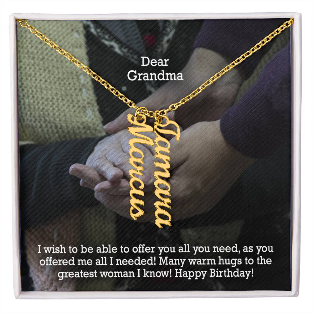 Dear Grandma, I Wish To Be Able To Offer You All You Need, As You Offered Me All I Needed! - Multi Vertical Name Necklace with Message Card - Gift for Grandma