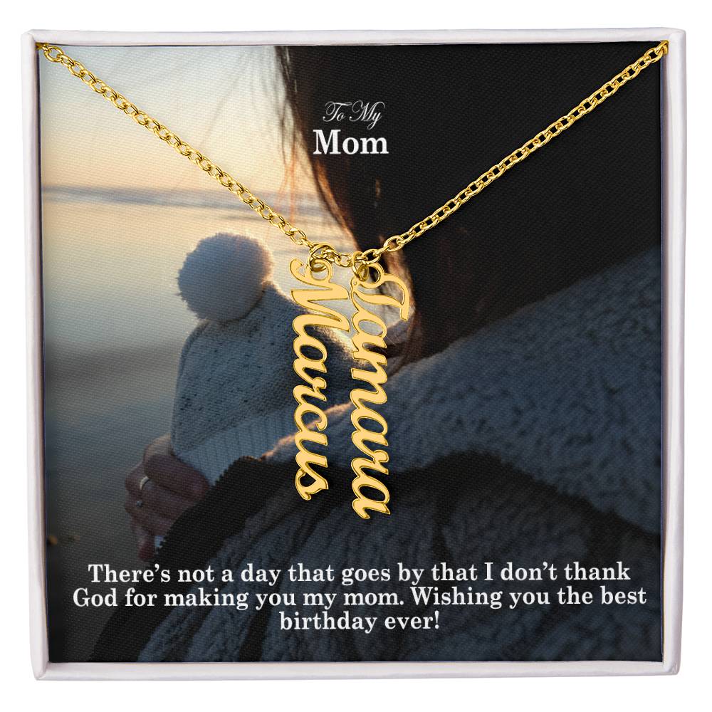 To My Mom, There's Not A Day That Goes By That I Don't Thank God For Making You My Mom - Multi Vertical Name Necklace with Message Card - Gift for Mom